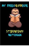 My Philoslothical Stipendiary Notebook: Blank Lined Notebook Journal Gift Idea For (Lazy) Sloth Spirit Animal Lovers