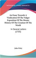 An Essay Towards a Vindication of the Vulgar Exposition of the Mosaic History of the Creation of the World