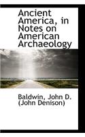 Ancient America, in Notes on American Archaeology