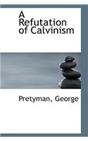 A Refutation of Calvinism