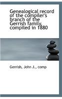 Genealogical Record of the Compiler's Branch of the Gerrish Family, Compiled in 1880