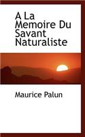 a la Memoire Du Savant Naturaliste