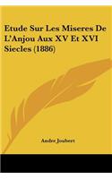 Etude Sur Les Miseres De L'Anjou Aux XV Et XVI Siecles (1886)
