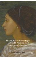 Mixed Race Stereotypes in South African and American Literature: Coloring Outside the (Black and White) Lines