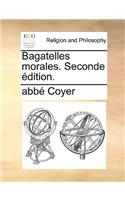 Bagatelles Morales. Seconde Dition.
