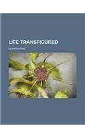 Life Transfigured