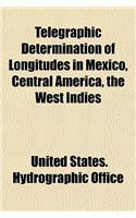 Telegraphic Determination of Longitudes in Mexico, Central America, the West Indies