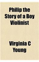 Philip the Story of a Boy Violinist