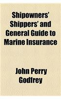 Shipowners' Shippers' and General Guide to Marine Insurance
