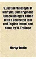 S. Justini Philosophi Et Martyris, Cum Trypnone Judaeo Dialogus. Edited with a Corrected Text and English Introd. and Notes by W. Trollope