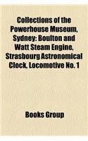 Collections of the Powerhouse Museum, Sydney: Boulton and Watt Steam Engine, Strasbourg Astronomical Clock, Locomotive No. 1