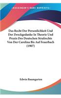 Das Recht Der Personlichkeit Und Der Zweckgedanke In Theorie Und Praxis Des Deutschen Strafrechts Von Der Carolina Bis Auf Feuerbach (1907)