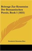 Beitrage Zur Kenntniss Der Romantischen Poesie, Book 1 (1825)