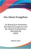 Das Alteste Evangelium: Ein Beitrag Zum Verstandnis Des Markus-Evangeliums Und Der Altesten Evangelischen Uberlieferung (1903)