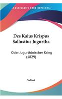 Des Kaius Krispus Sallustius Jugurtha: Oder Jugurthinischer Krieg (1829)