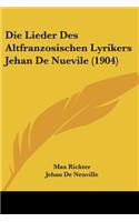 Die Lieder Des Altfranzosischen Lyrikers Jehan De Nuevile (1904)