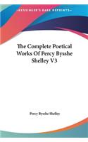 The Complete Poetical Works of Percy Bysshe Shelley V3