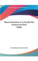 Theses Presentees a la Faculte Des Sciences de Paris (1896)