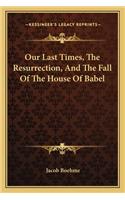 Our Last Times, The Resurrection, And The Fall Of The House Of Babel: (English)