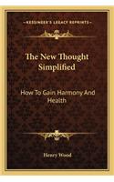 The New Thought Simplified: How To Gain Harmony And Health(English)