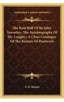 Rent Roll of Sir John Towneley; The Autobiography of Mr. Langley; A Close Catalogue of the Rectors of Prestwich