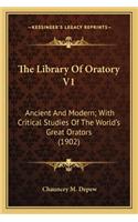 Library of Oratory V1 the Library of Oratory V1: Ancient and Modern; With Critical Studies of the World's Greancient and Modern; With Critical Studies of the World's Great Orators (1902) at Orators(English)