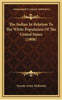 The Indian in Relation to the White Population of the United States (1908)