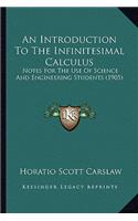 Introduction To The Infinitesimal Calculus: Notes For The Use Of Science And Engineering Students (1905)