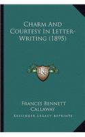 Charm And Courtesy In Letter-Writing (1895): (English)
