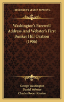 Washington's Farewell Address and Webster's First Bunker Hill Oration (1906)