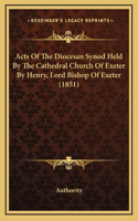 Acts Of The Diocesan Synod Held By The Cathedral Church Of Exeter By Henry, Lord Bishop Of Exeter (1851)