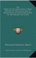 The Story Of Old Nantucket; A Brief History Of The Island And Its People From Its Discovery Down To The Present Day (1915)