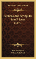 Sermons And Sayings By Sam P. Jones (1885)