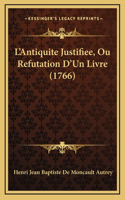 L'Antiquite Justifiee, Ou Refutation D'Un Livre (1766)