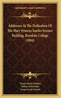 Addresses At The Dedication Of The Mary Frances Searles Science Building, Bowdoin College (1894)