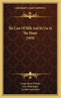 The Care Of Milk And Its Use In The Home (1910)