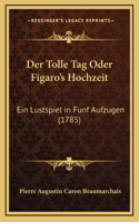 Der Tolle Tag Oder Figaro's Hochzeit: Ein Lustspiel in Funf Aufzugen (1785)