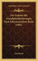 Der Verkehr Mit Grundpfandforderungen Nach Schweizerischem Recht (1902)