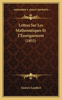 Lettres Sur Les Mathematiques Et L'Enseignement (1855)