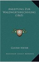 Anleitung Zur Waldwerthrechnung (1865)