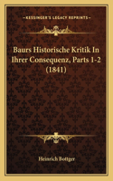 Baurs Historische Kritik In Ihrer Consequenz, Parts 1-2 (1841)