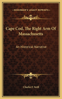 Cape Cod, The Right Arm Of Massachusetts