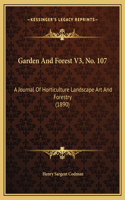 Garden And Forest V3, No. 107: A Journal Of Horticulture Landscape Art And Forestry (1890)