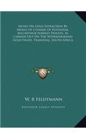 Notes On Gold Extraction By Means Of Cyanide Of Potassium, MacArthur-Forrest Patents, As Carried Out On The Witwatersrand Gold Fields, Transvaal, South Africa