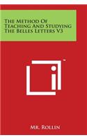 The Method Of Teaching And Studying The Belles Letters V3