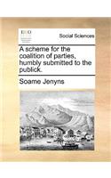A Scheme for the Coalition of Parties, Humbly Submitted to the Publick.