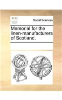 Memorial for the Linen-Manufacturers of Scotland.: (English)