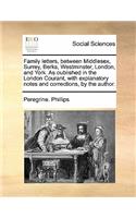 Family Letters, Between Middlesex, Surrey, Berks, Westminster, London, and York. as Oublished in the London Courant, with Explanatory Notes and Corrections, by the Author.