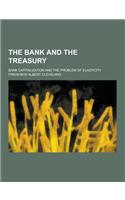 The Bank and the Treasury; Bank Capitalization and the Problem of Elasticity: (English)