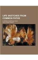 Life Sketches from Common Paths; A Series of American Tales